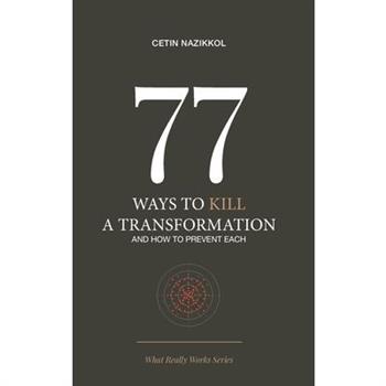 77 Ways to Kill a Transformation and How to Prevent Each