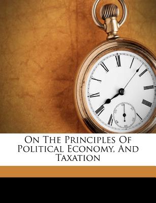 On the Principles of Political Economy, and Taxation
