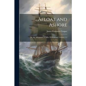 Afloat and Ashore; Or, the Adventures of Miles Wallingford, Volumes 1-2