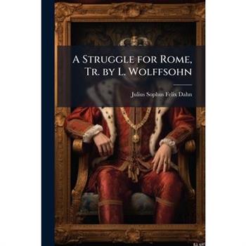 A Struggle for Rome, Tr. by L. Wolffsohn