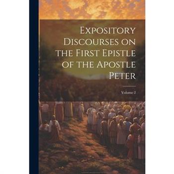 Expository Discourses on the First Epistle of the Apostle Peter; Volume 2