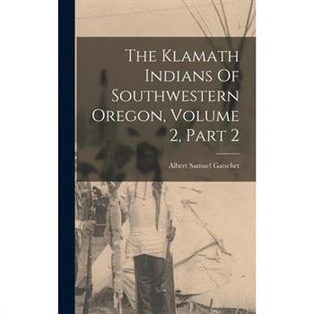 The Klamath Indians Of Southwestern Oregon, Volume 2, Part 2