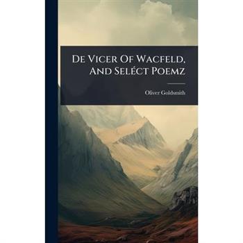 De Vicer Of Wacfeld, And Sel?(c)ct Poemz