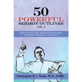 50 Powerful Sermon Outlines, Vol. 5