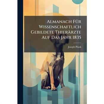 Almanach F?1/4r Wissenschaftlich Gebildete Thier瓣rzte Auf Das Jahr 1835
