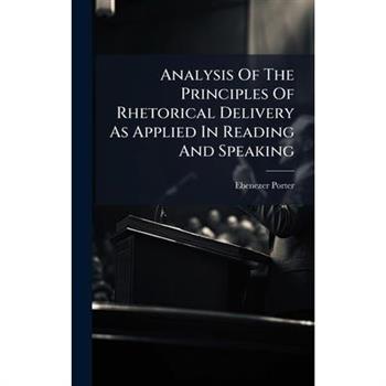 Analysis Of The Principles Of Rhetorical Delivery As Applied In Reading And Speaking