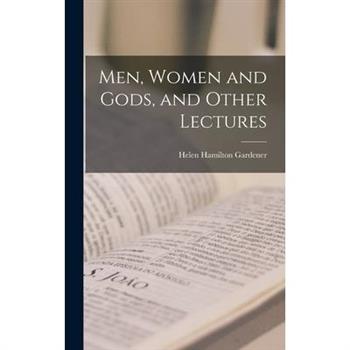 Men, Women and Gods, and Other Lectures