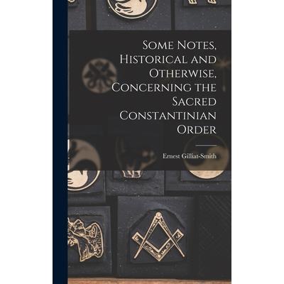 Some Notes, Historical and Otherwise, Concerning the Sacred Constantinian Order