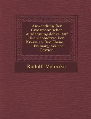 Anwendung Der Grassmann’schen Ausdehnungslehre Auf Die Geometrie Der Kreise in Der Ebene ...