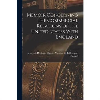 Memoir Concerning the Commercial Relations of the United States With England [electronic Resource]
