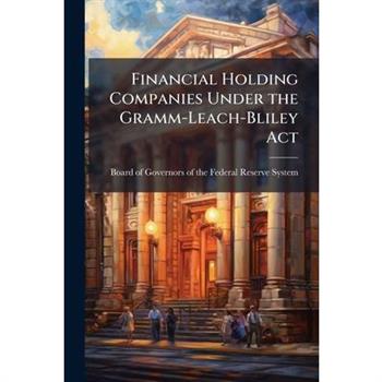 Financial Holding Companies Under the Gramm-Leach-Bliley Act