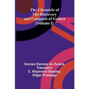 The Chronicle of the Discovery and Conquest of Guinea (Volume I)