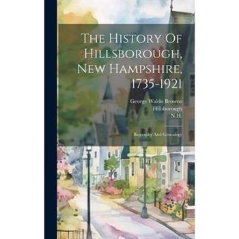 The History Of Hillsborough, New Hampshire, 1735-1921