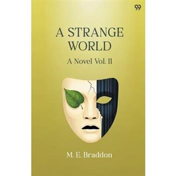 A Strange World A Novel Vol. II