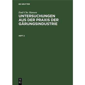Emil Chr. Hansen: Untersuchungen Aus Der Praxis Der G瓣rungsindustrie. Heft 2