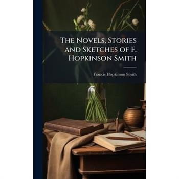 The Novels, Stories and Sketches of F. Hopkinson Smith