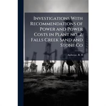 Investigations With Recommendations of Power and Power Costs in Plant no. 2, Falls Creek Sand and Stone Co