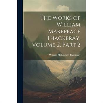 The Works of William Makepeace Thackeray, Volume 2, part 2