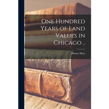 One Hundred Years of Land Values in Chicago ..
