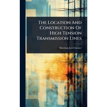 The Location And Construction Of High Tension Transmission Lines