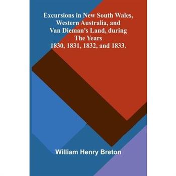 Excursions in New South Wales, Western Australia, and Van Dieman's Land, during the Years 1830, 1831, 1832, and 1833.