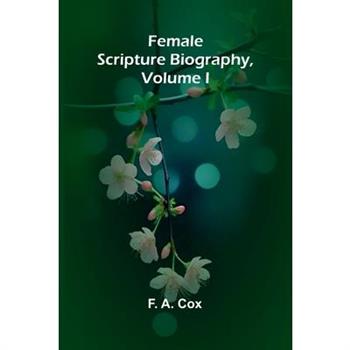 Female Scripture Biography, Volume I