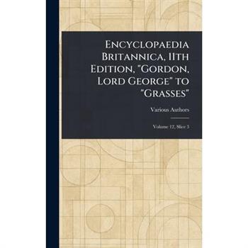 Encyclopaedia Britannica, 11th Edition, "Gordon, Lord George" to "Grasses"