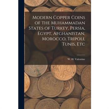 Modern Copper Coins of the Muhammadan States of Turkey, Persia, Egypt, Afghanistan, Morocco, Tripoli, Tunis, Etc