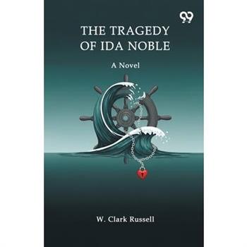The Tragedy Of Ida Noble A Novel