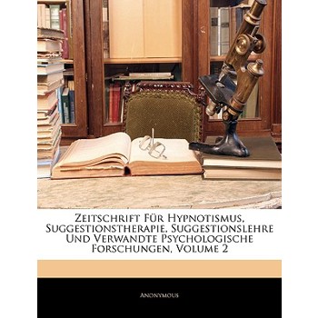 Zeitschrift Fur Hypnotismus, Suggestionstherapie, Suggestionslehre Und Verwandte Psychologische Forschungen, Volume 2
