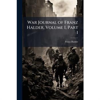 War Journal of Franz Halder, Volume I, Part 1