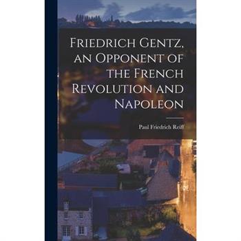Friedrich Gentz, an Opponent of the French Revolution and Napoleon
