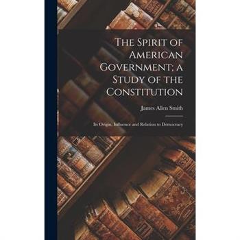 The Spirit of American Government; a Study of the Constitution