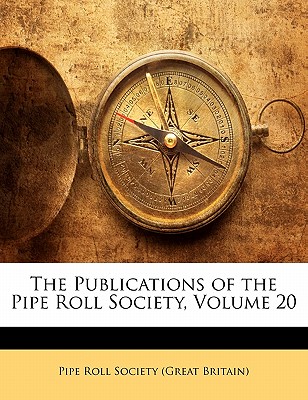 The Publications of the Pipe Roll Society, Volume 20