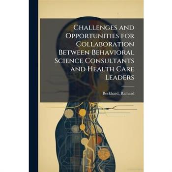 Challenges and Opportunities for Collaboration Between Behavioral Science Consultants and Health Care Leaders