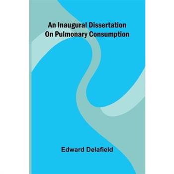 An Inaugural Dissertation On Pulmonary Consumption