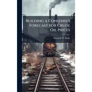 Building a Consensus Forecast for Crude Oil Prices