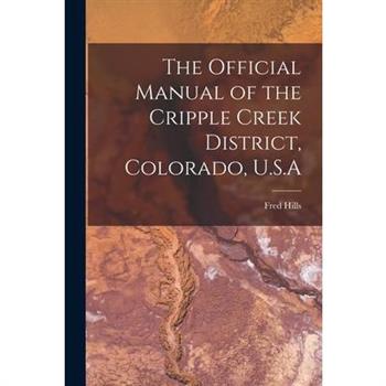 The Official Manual of the Cripple Creek District, Colorado, U.S.A