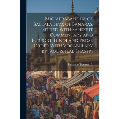 Bhojaprabandha of Ballaladeva of Banaras. Edited With Sanskrit Commentary and Purport, Hindi and Prose Order With Vocabulary by Jagdishlal Shastri