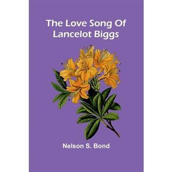 The Love Song Of Lancelot Biggs