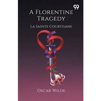 A Florentine Tragedy La Sainte Courtisane