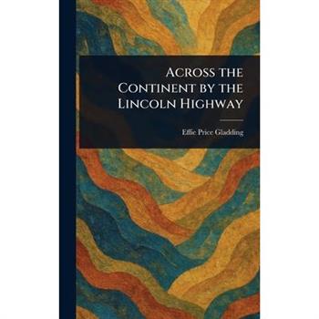 Across the Continent by the Lincoln Highway