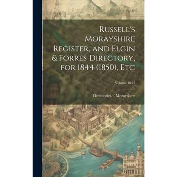 Russell's Morayshire Register, and Elgin & Forres Directory, for 1844 (1850), etc; Volume 1847