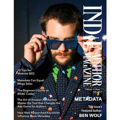 Indie Author Magazine Featuring Ben Wolf The Science of Metadata, Mastering Website SEO, Demystifying BISAC Codes and Conquering Keywords