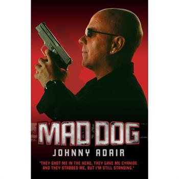 Mad Dog - They Shot Me in the Head, They Gave Me Cyanide and They Stabbed Me, But I'm Still Standing