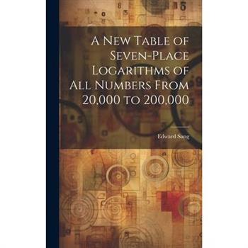 A New Table of Seven-Place Logarithms of All Numbers From 20,000 to 200,000