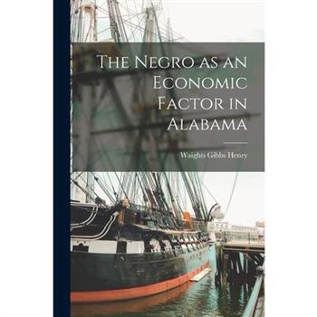 The Negro as an Economic Factor in Alabama