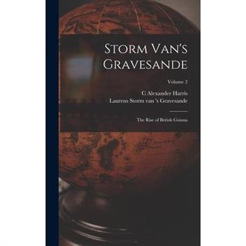 Storm Van's Gravesande; the Rise of British Guiana; Volume 2