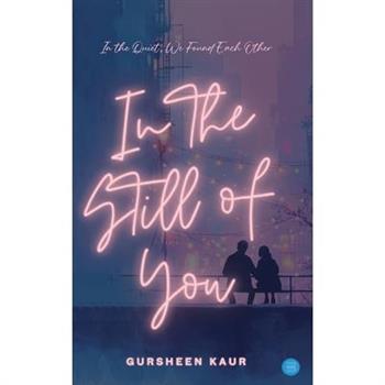 In the Still of You