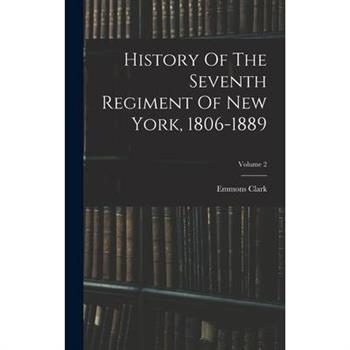 History Of The Seventh Regiment Of New York, 1806-1889; Volume 2